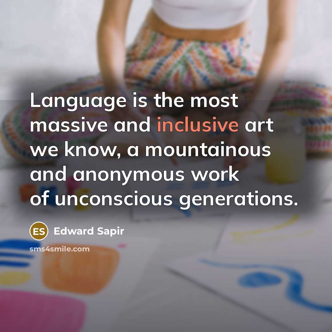 “Language is the most massive and inclusive art we know,…” quote by Edward Sapir