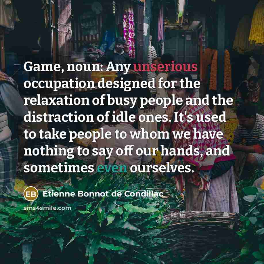 “Game, noun: Any unserious occupation designed for the relaxation of…” quote by Etienne Bonnot de Condillac