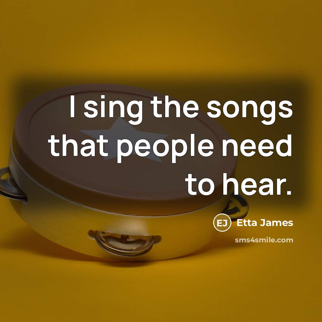“I sing the songs that people need to hear.…” quote by Etta James