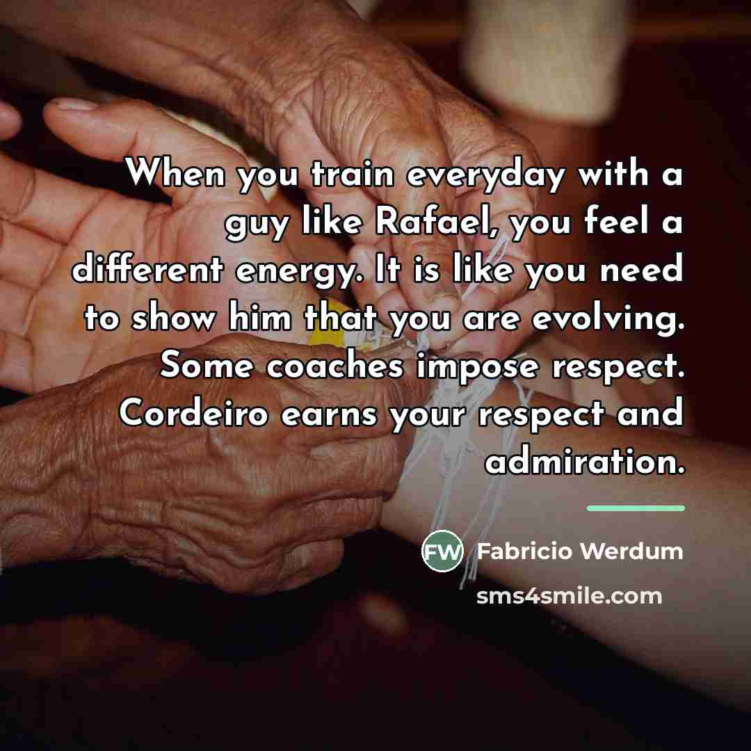 “When you train everyday with a guy like Rafael, you…” quote by Fabricio Werdum