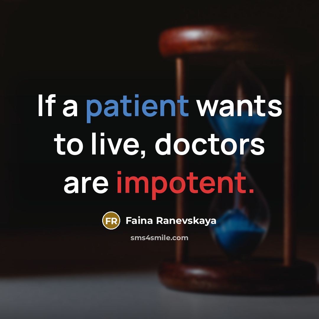 “If a patient wants to live, doctors are impotent.…” quote by Faina Ranevskaya