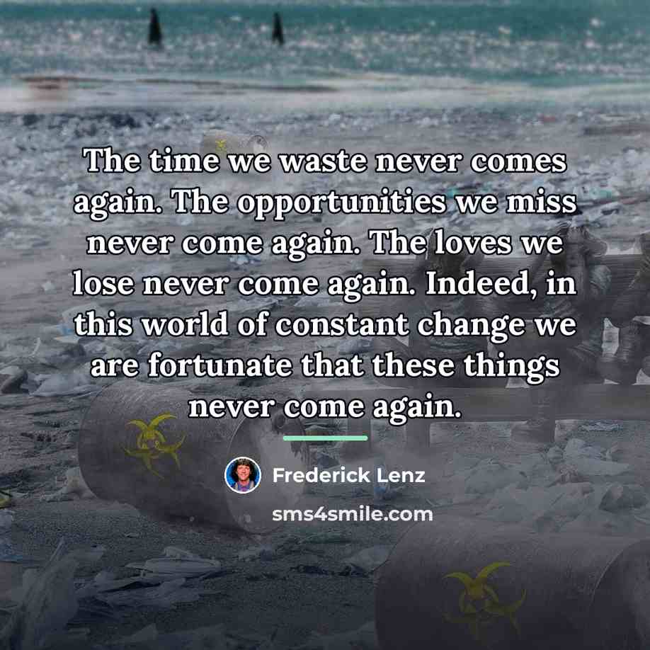 “The time we waste never comes again. The opportunities we…” quote by Frederick Lenz