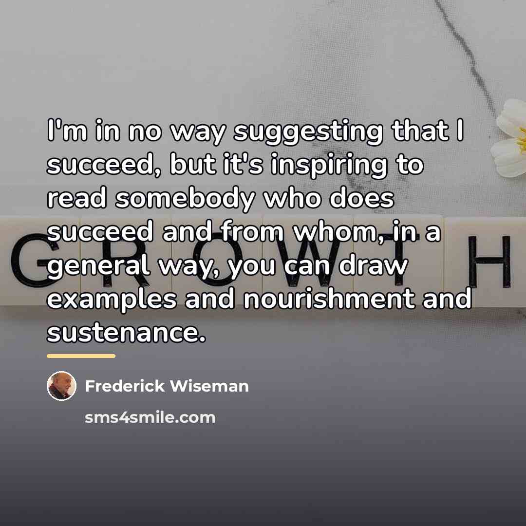 “I'm in no way suggesting that I succeed, but it's…” quote by Frederick Wiseman