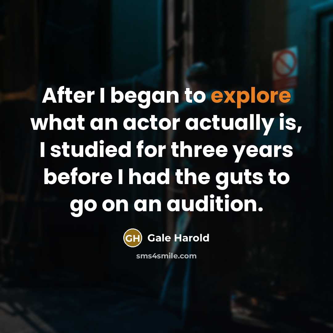 “After I began to explore what an actor actually is,…” quote by Gale Harold