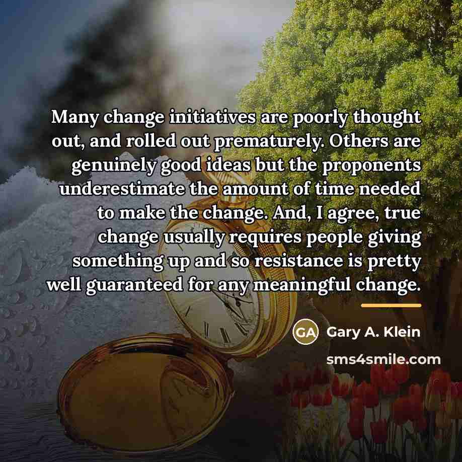 “Many change initiatives are poorly thought out, and rolled out…” quote by Gary A. Klein