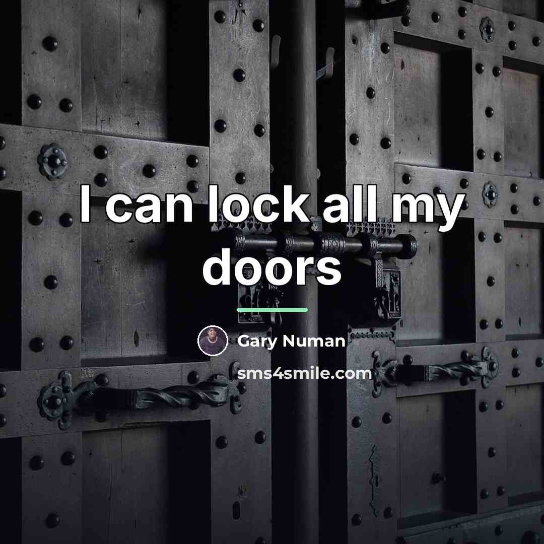 “I can lock all my doors…” quote by Gary Numan