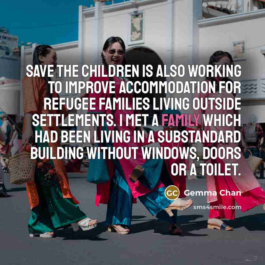 “Save the Children is also working to improve accommodation for…” quote by Gemma Chan