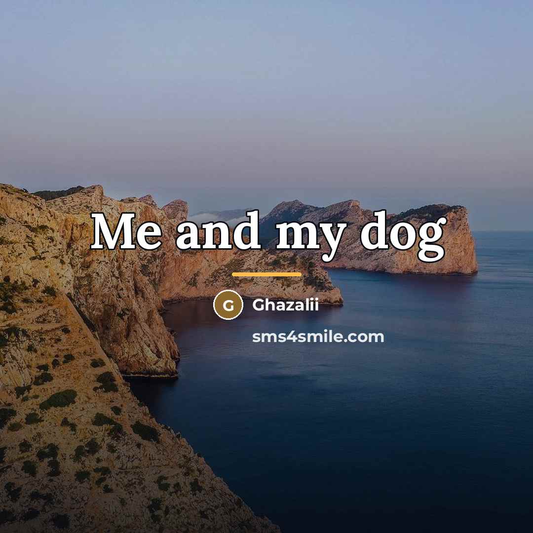 “Me and my dog…” quote by Ghazalii