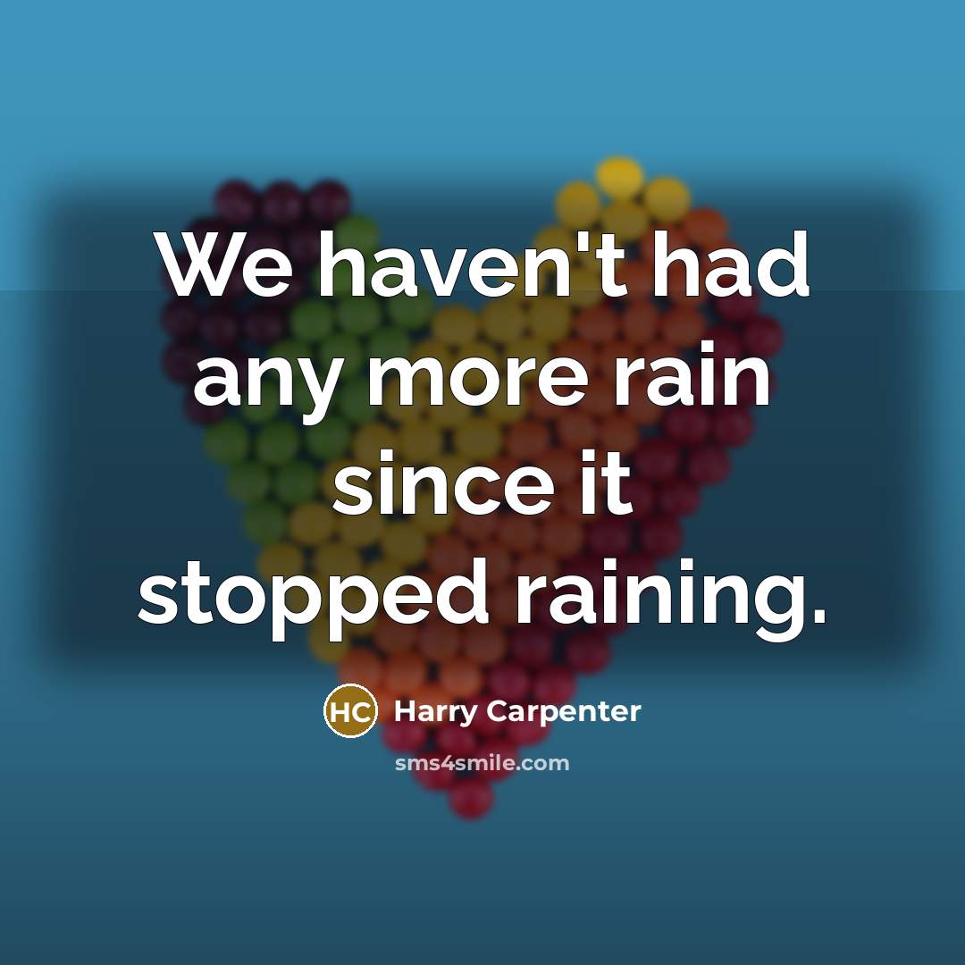 “We haven't had any more rain since it stopped raining.…” quote by Harry Carpenter