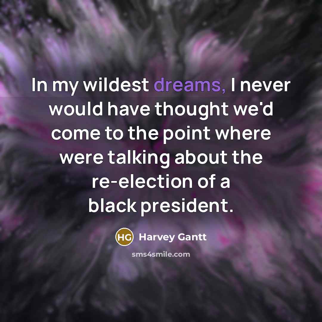 “In my wildest dreams, I never would have thought we'd…” quote by Harvey Gantt