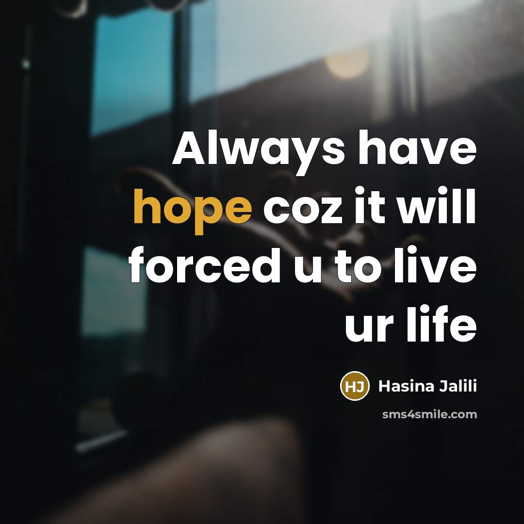 “Always have hope coz it will forced u to live…” quote by Hasina Jalili