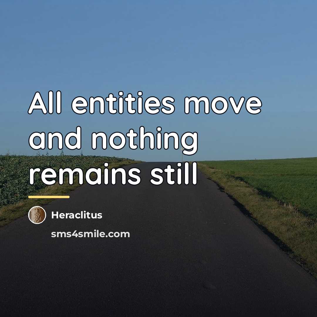 “All entities move and nothing remains still…” quote by Heraclitus