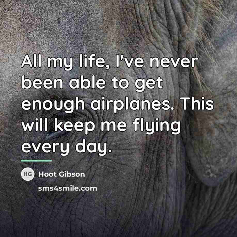 “All my life, I've never been able to get enough…” quote by Hoot Gibson