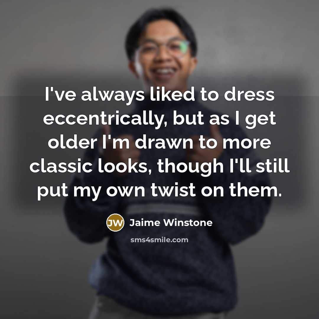 “I've always liked to dress eccentrically, but as I get…” quote by Jaime Winstone