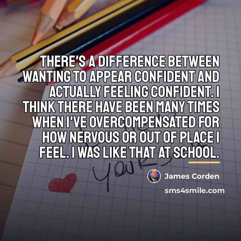 “There's a difference between wanting to appear confident and actually…” quote by James Corden
