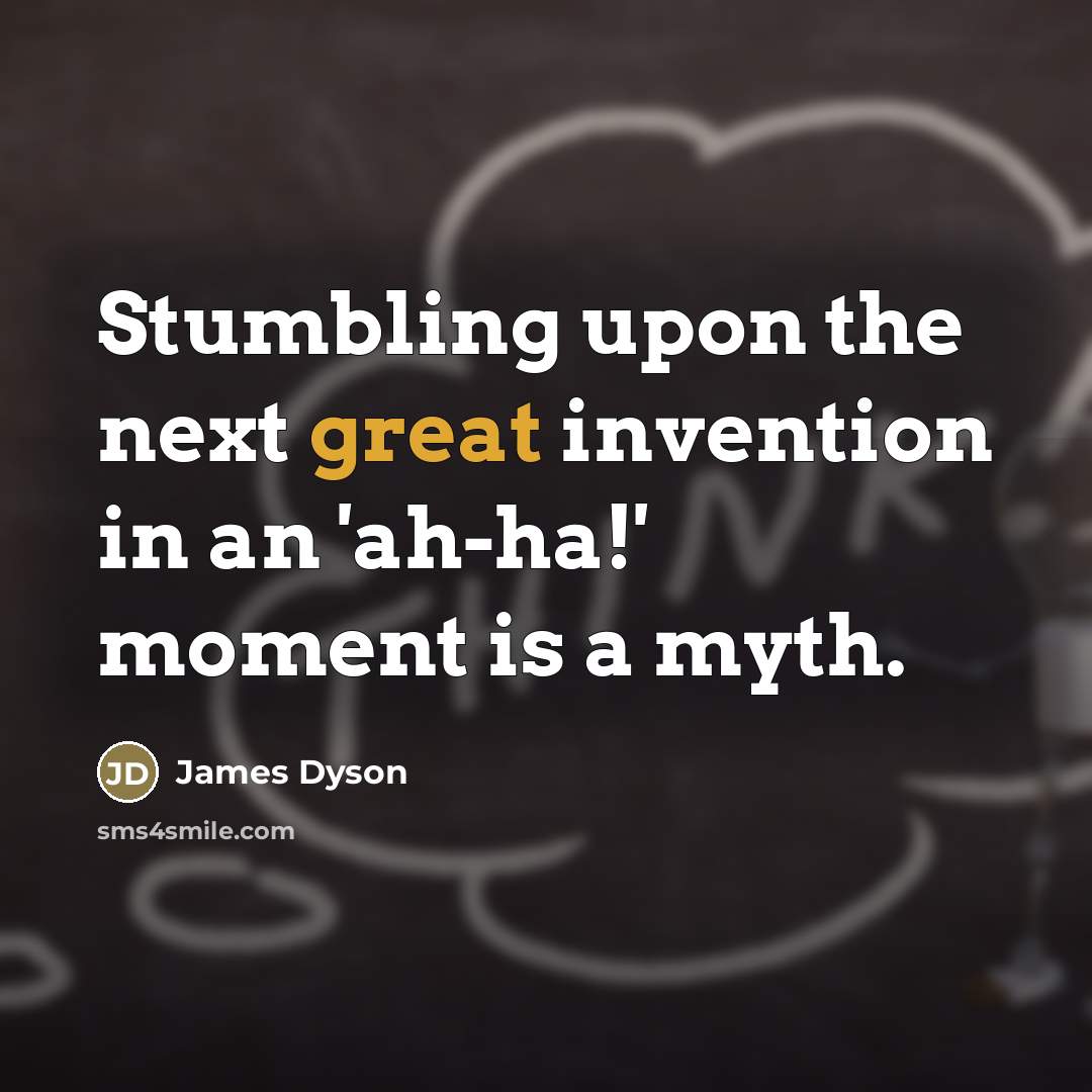 “Stumbling upon the next great invention in an 'ah-ha!' moment…” quote by James Dyson