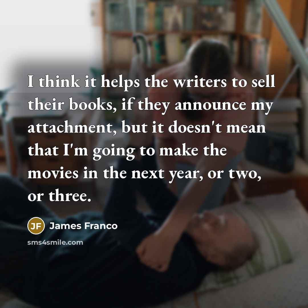 “I think it helps the writers to sell their books,…” quote by James Franco
