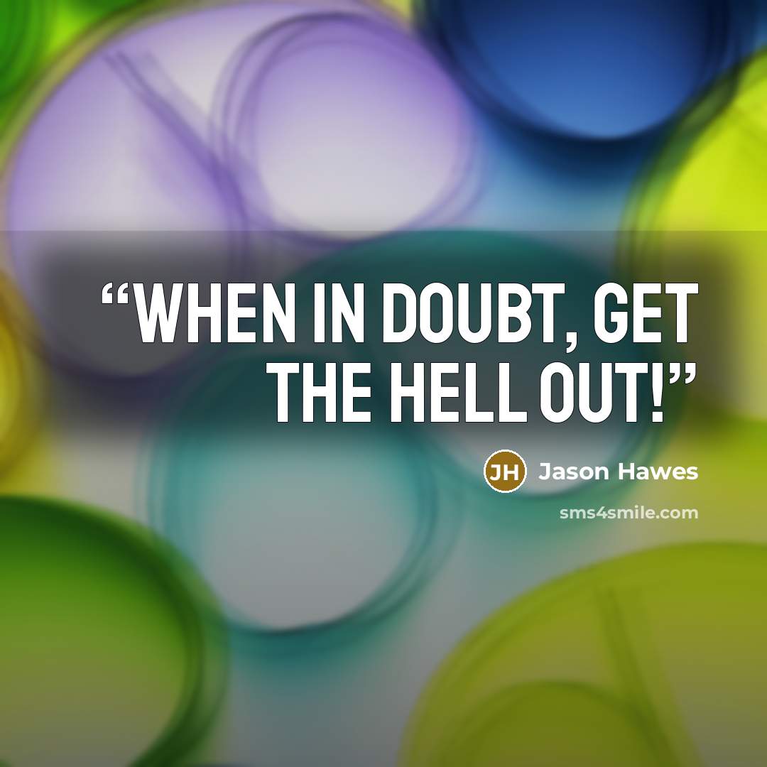 “WHEN IN DOUBT, GET THE HELL OUT!” quote by Jason Hawes