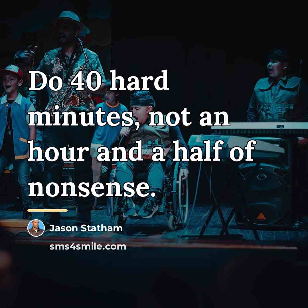 “Do 40 hard minutes, not an hour and a half…” quote by Jason Statham