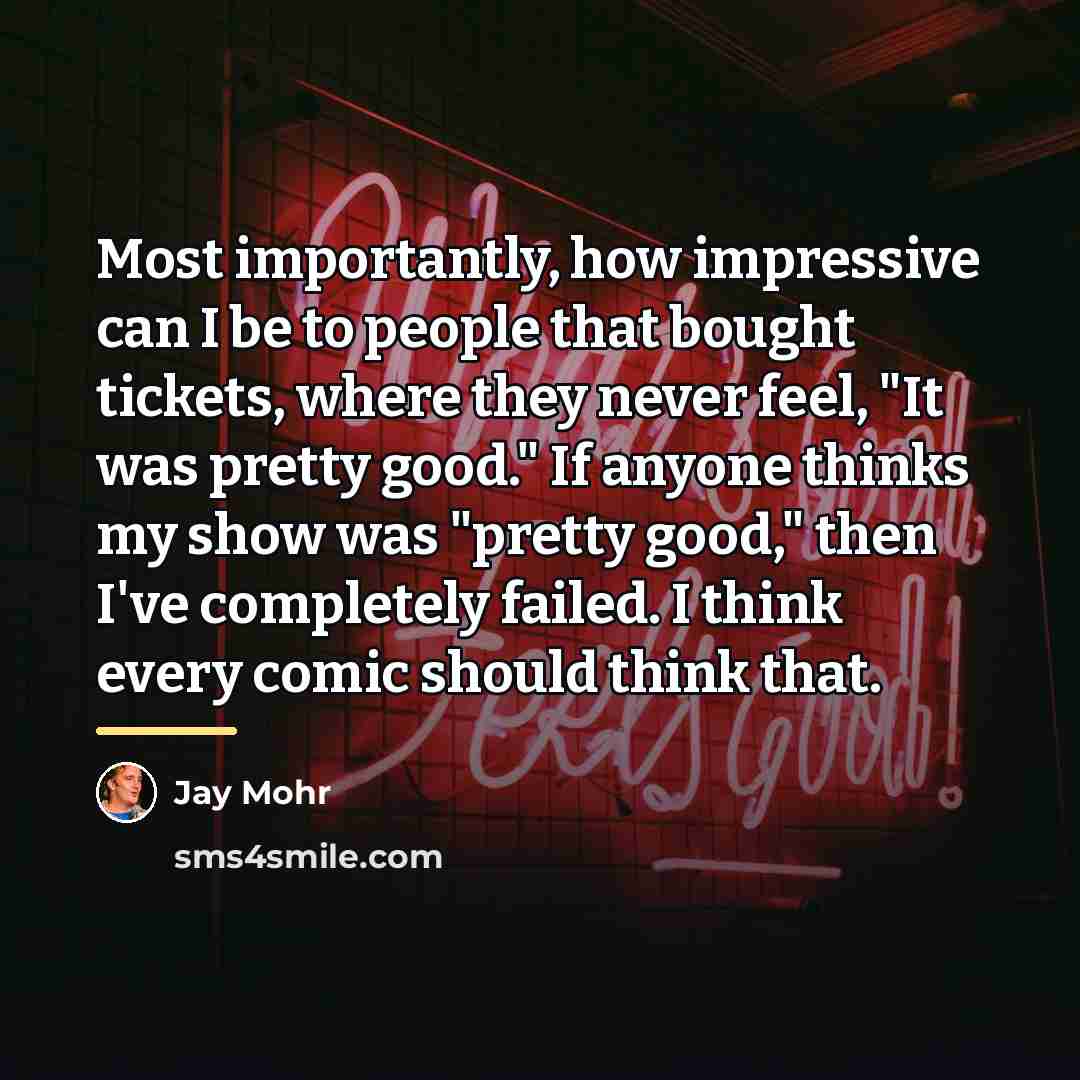 “Most importantly, how impressive can I be to people that…” quote by Jay Mohr