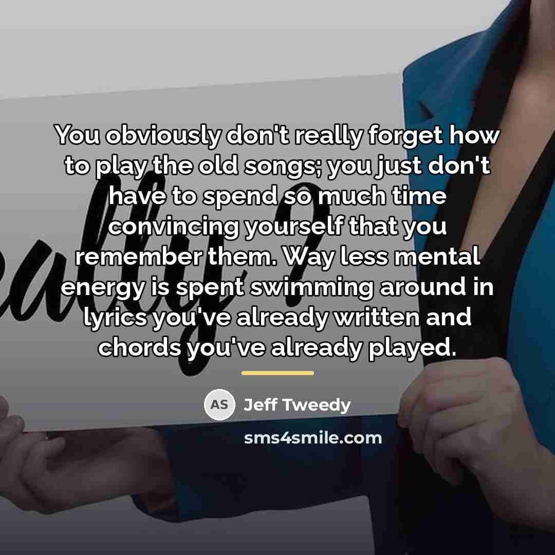 “You obviously don't really forget how to play the old…” quote by Jeff Tweedy