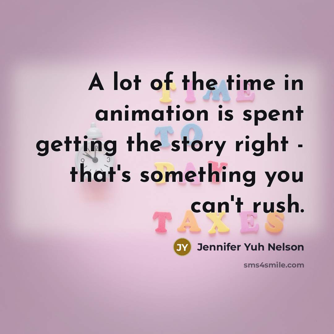 “A lot of the time in animation is spent getting…” quote by Jennifer Yuh Nelson