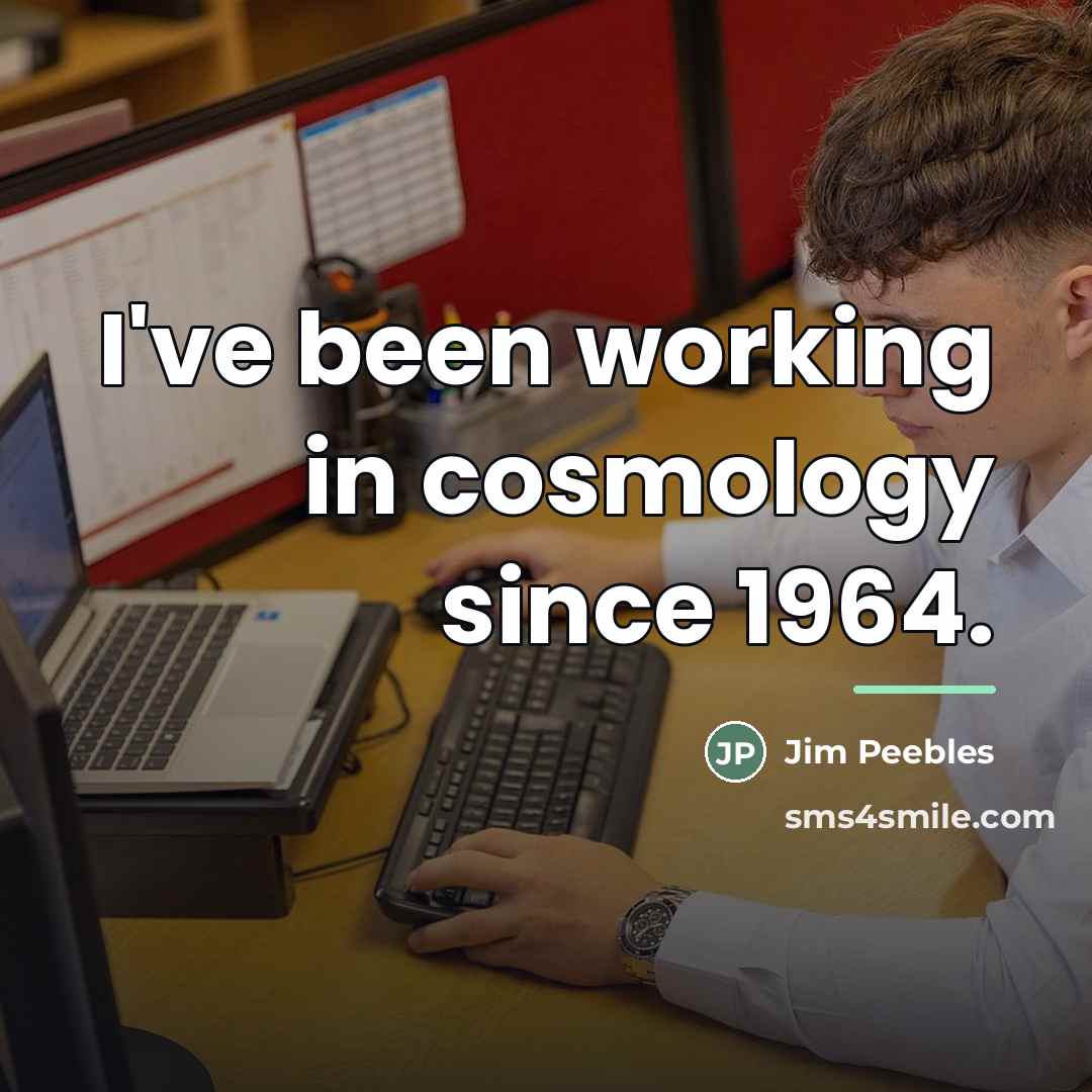 “I've been working in cosmology since 1964.…” quote by Jim Peebles