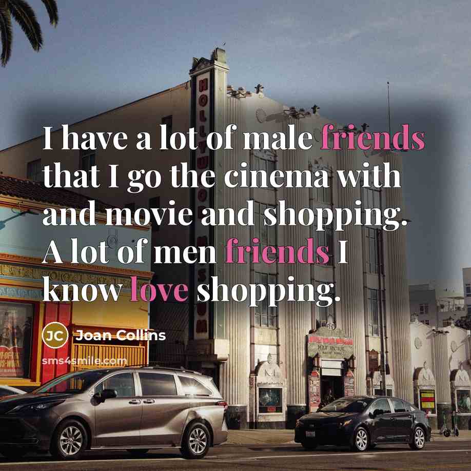 “I have a lot of male friends that I go…” quote by Joan Collins