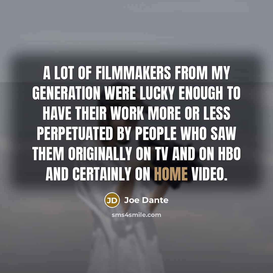 “A lot of filmmakers from my generation were lucky enough…” quote by Joe Dante