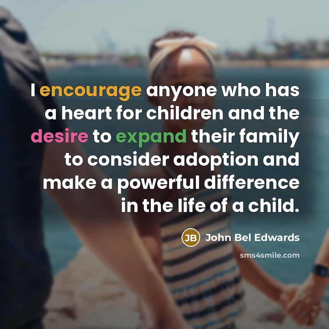 “I encourage anyone who has a heart for children and…” quote by John Bel Edwards