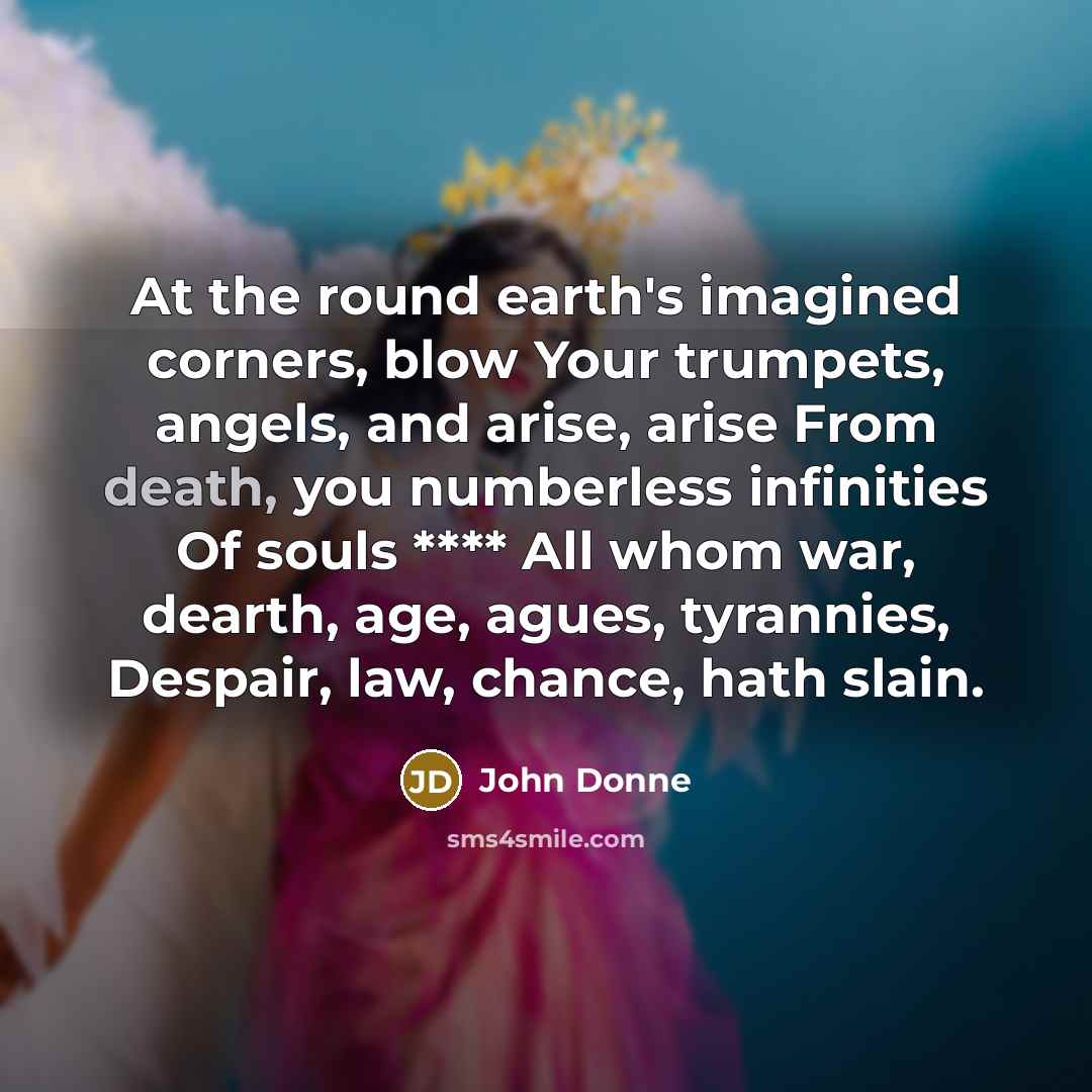 “At the round earth's imagined corners, blow Your trumpets, angels,…” quote by John Donne