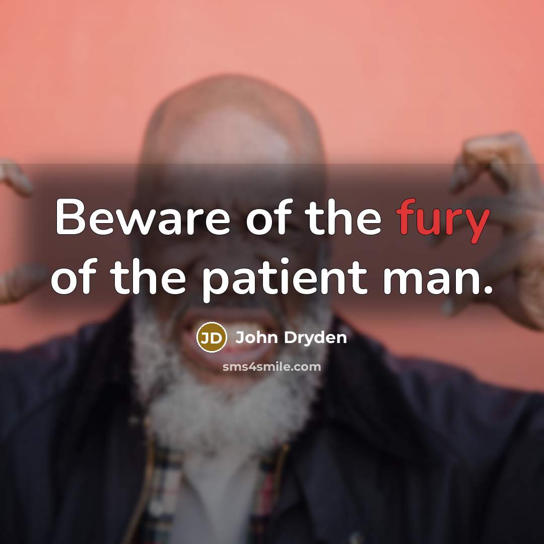 “Beware of the fury of the patient man.…” quote by John Dryden