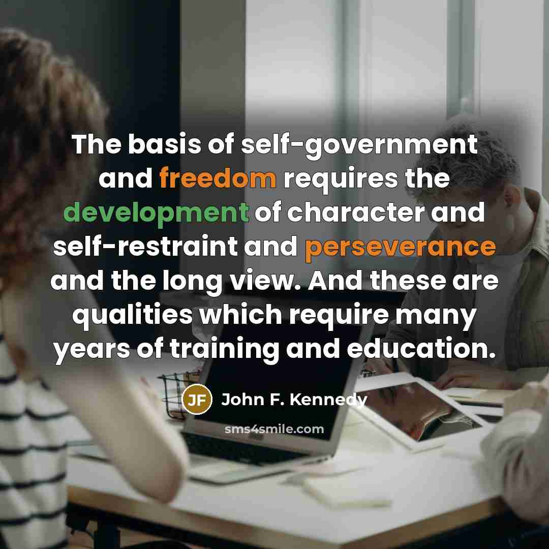 “The basis of self-government and freedom requires the development of…” quote by John F. Kennedy