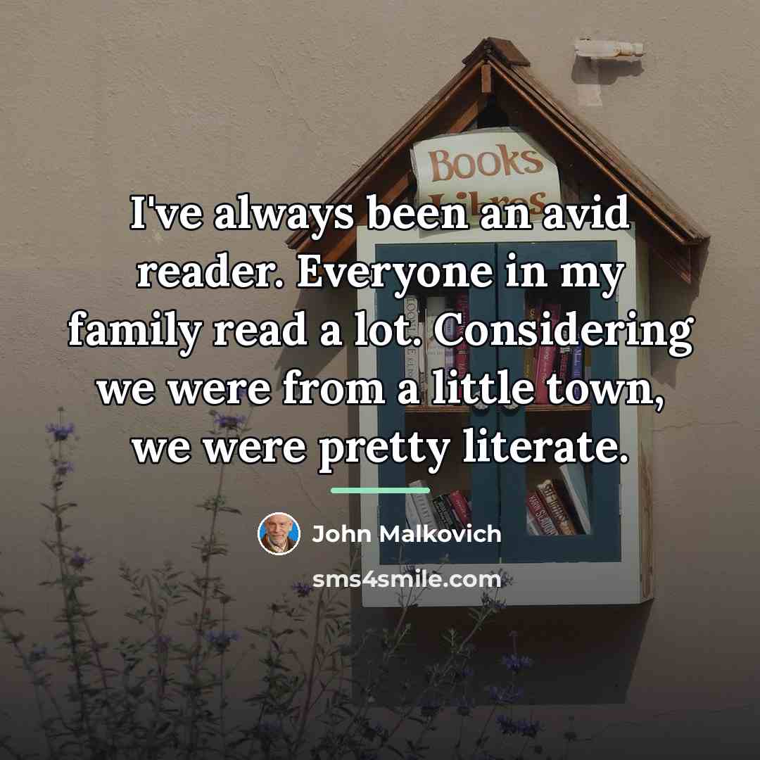 “I've always been an avid reader. Everyone in my family…” quote by John Malkovich