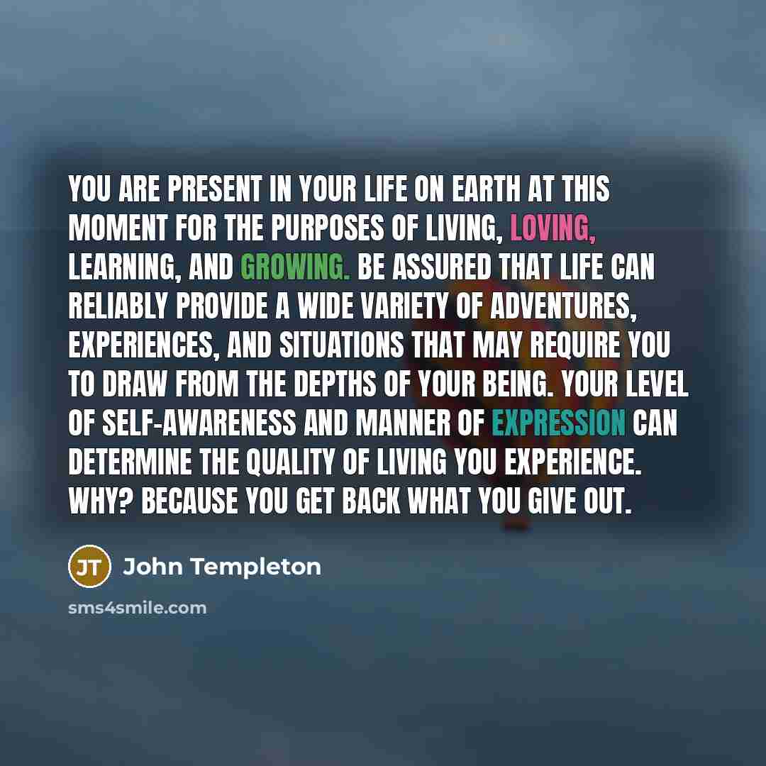 “You are present in your life on earth at this…” quote by John Templeton