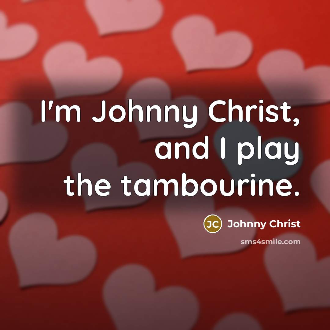 “I'm Johnny Christ, and I play the tambourine.…” quote by Johnny Christ