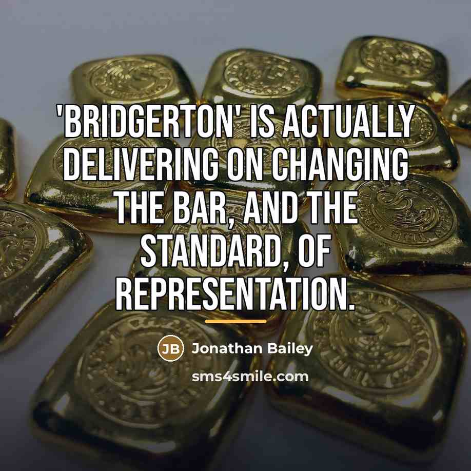 “'Bridgerton' is actually delivering on changing the bar, and the…” quote by Jonathan Bailey