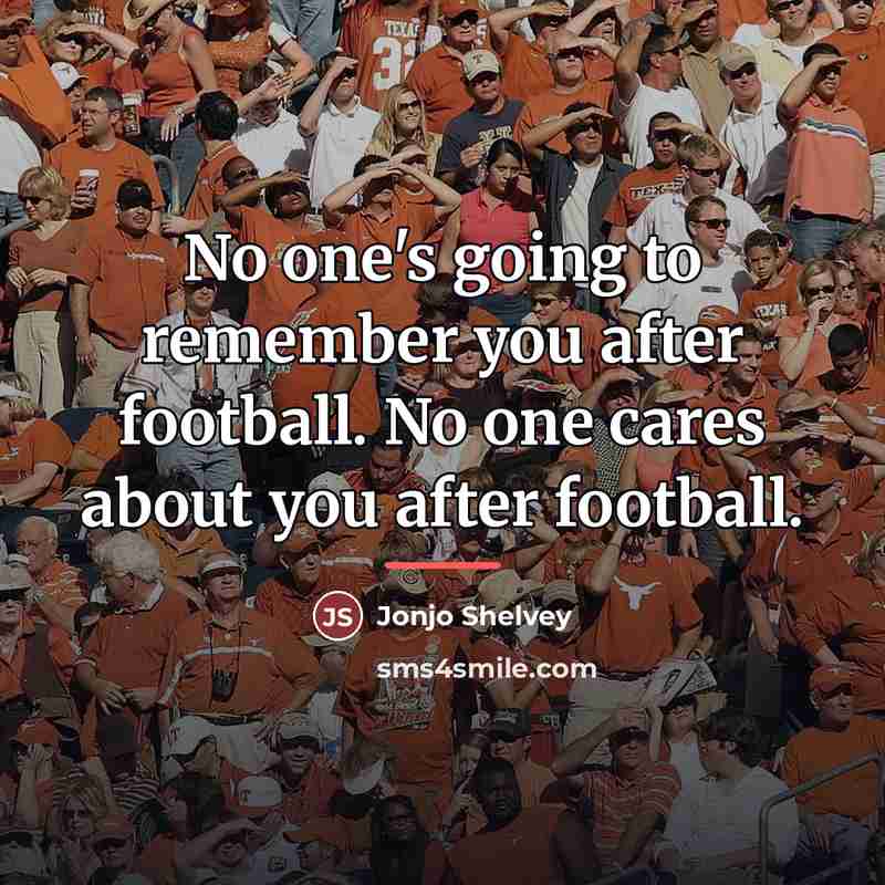 “No one's going to remember you after football. No one…” quote by Jonjo Shelvey