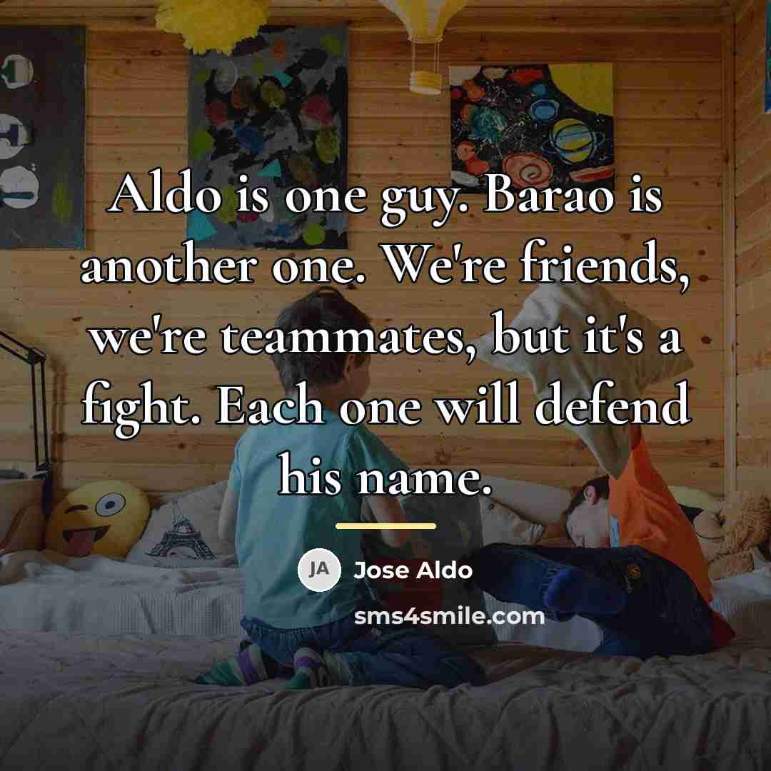 “Aldo is one guy. Barao is another one. We're friends,…” quote by Jose Aldo