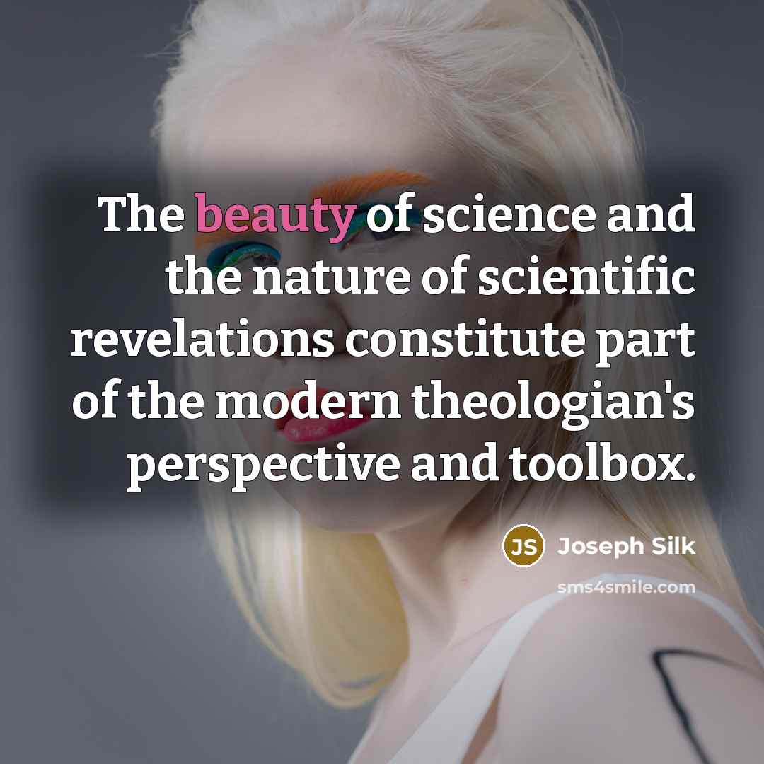 “The beauty of science and the nature of scientific revelations…” quote by Joseph Silk