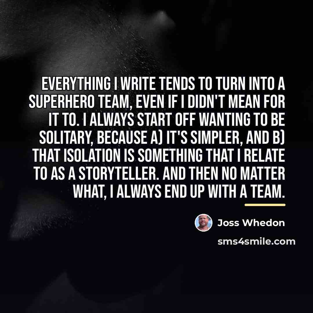 “Everything I write tends to turn into a superhero team,…” quote by Joss Whedon