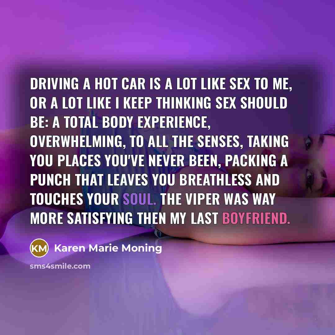 “Driving a hot car is a lot like sex to…” quote by Karen Marie Moning