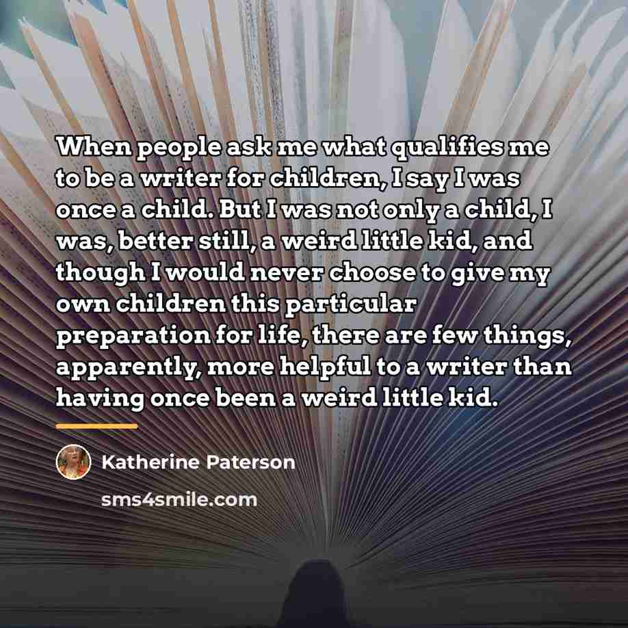 “When people ask me what qualifies me to be a…” quote by Katherine Paterson