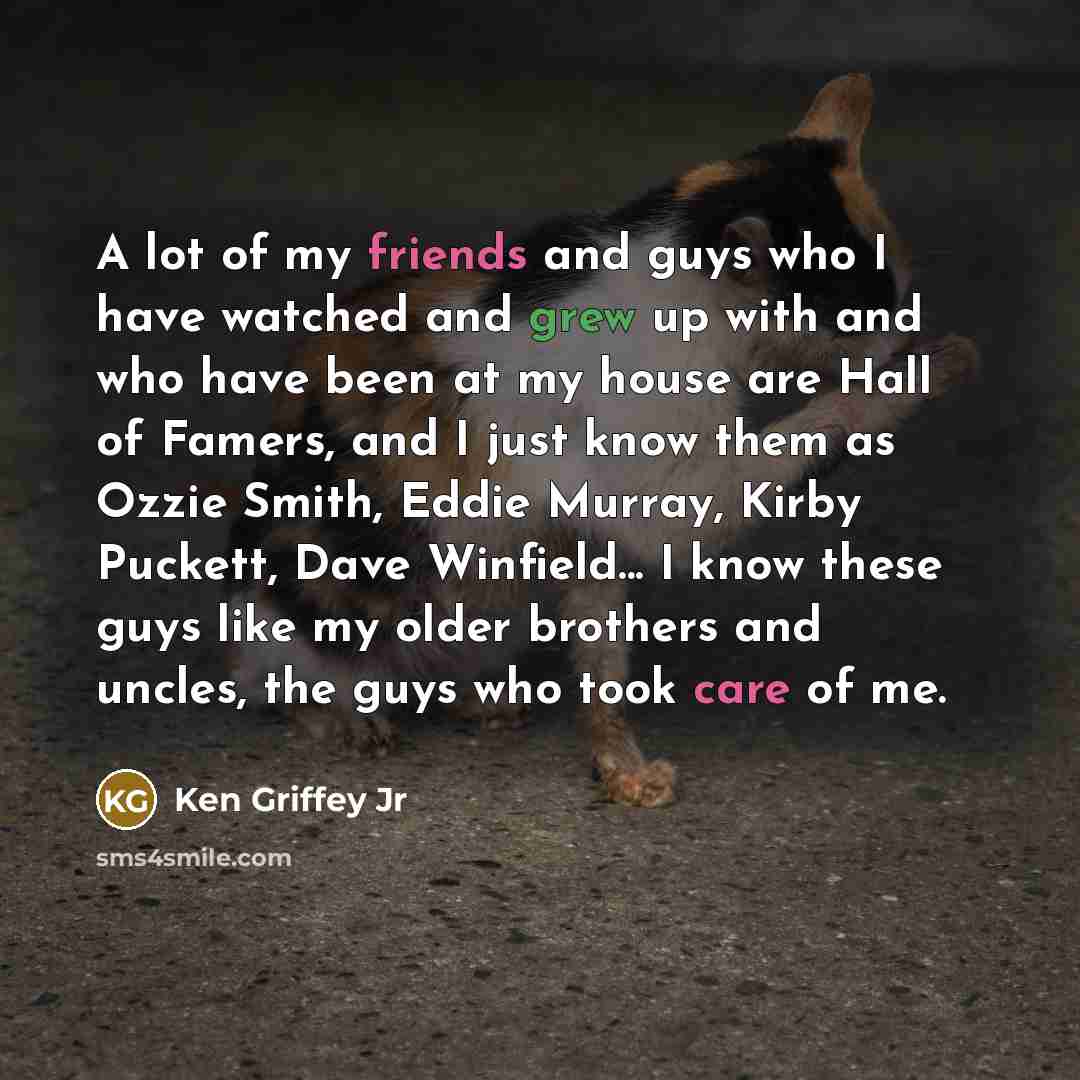 “A lot of my friends and guys who I have…” quote by Ken Griffey Jr