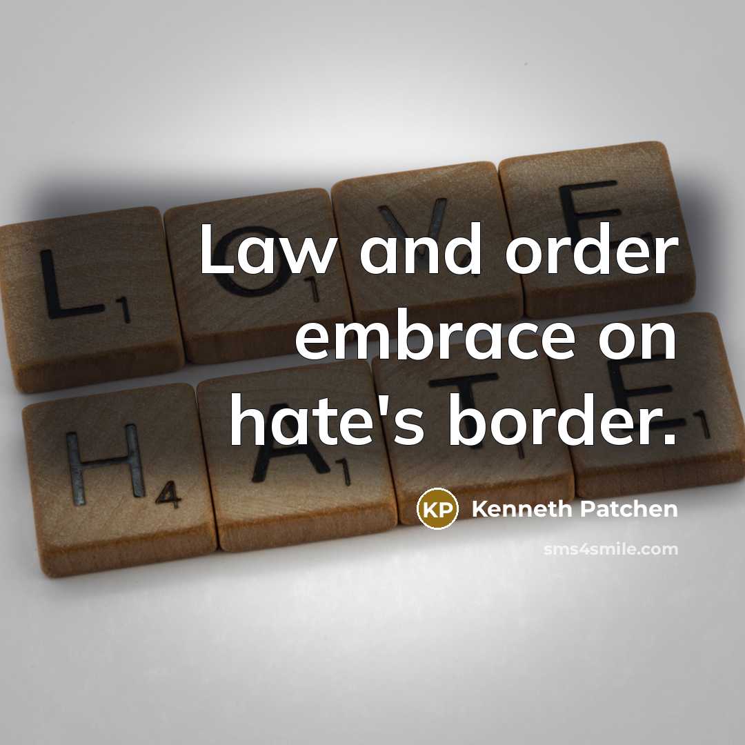 “Law and order embrace on hate's border.…” quote by Kenneth Patchen