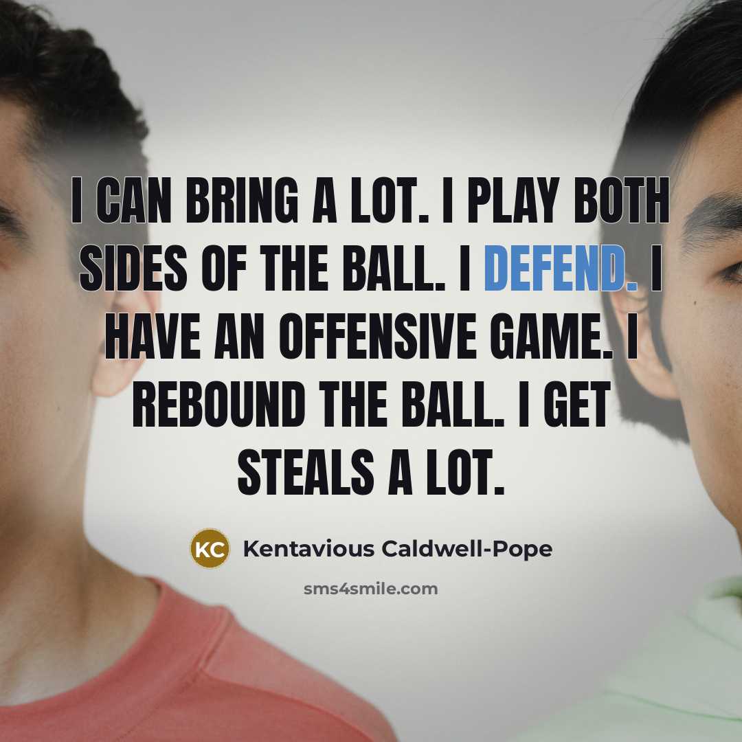 “I can bring a lot. I play both sides of…” quote by Kentavious Caldwell-Pope