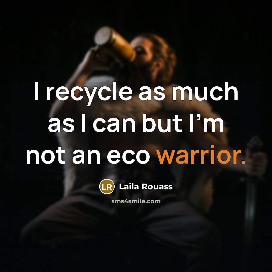 “I recycle as much as I can but I'm not…” quote by Laila Rouass