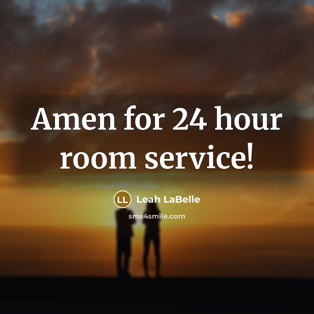 “Amen for 24 hour room service!…” quote by Leah LaBelle