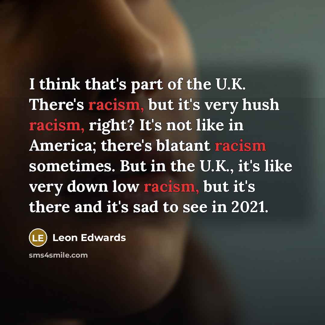 “I think that's part of the U.K. There's racism, but…” quote by Leon Edwards