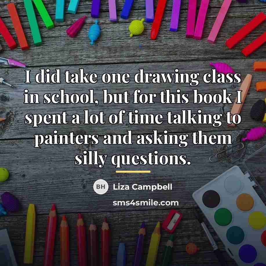 “I did take one drawing class in school, but for…” quote by Liza Campbell